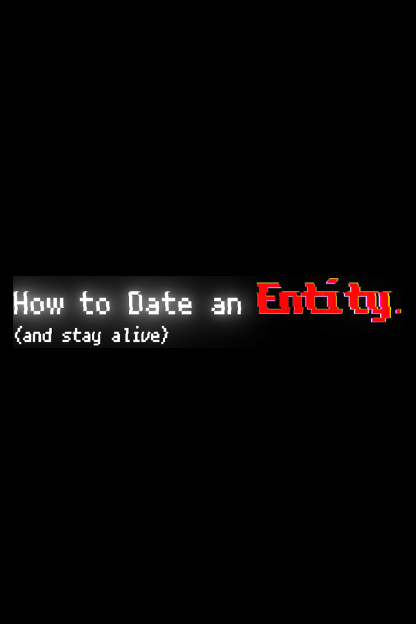 How to Date an Entity (and stay alive)