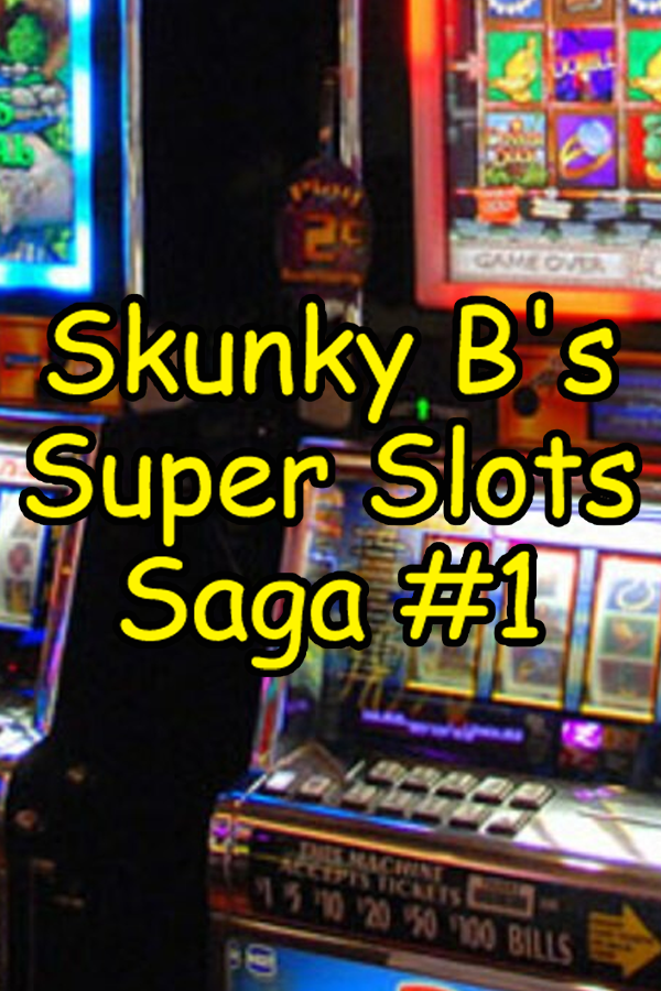 Skunky B's Super Slots Saga #1