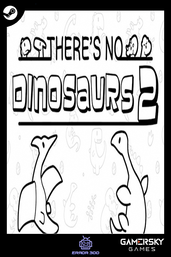 There's No Dinosaurs 2