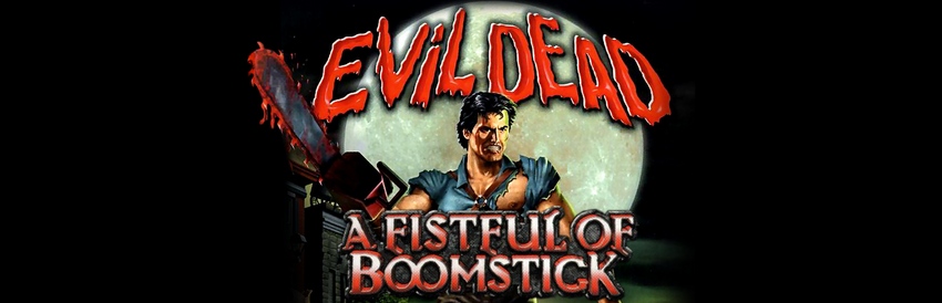 Evil Dead: A Fistful of Boomstick