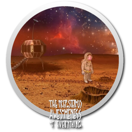 The Preposterous Awesomeness of Everything