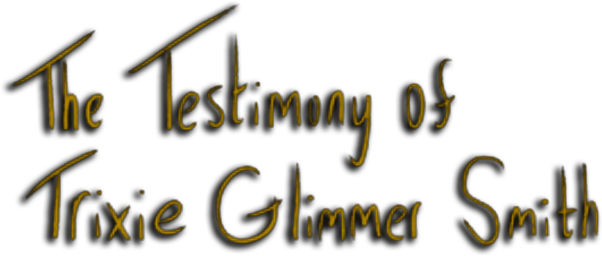 The Testimony of Trixie Glimmer Smith