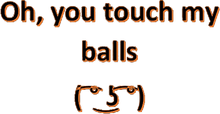 Oh, You Touch My Balls
