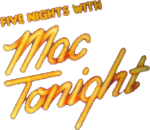Five Nights with Mac Tonight