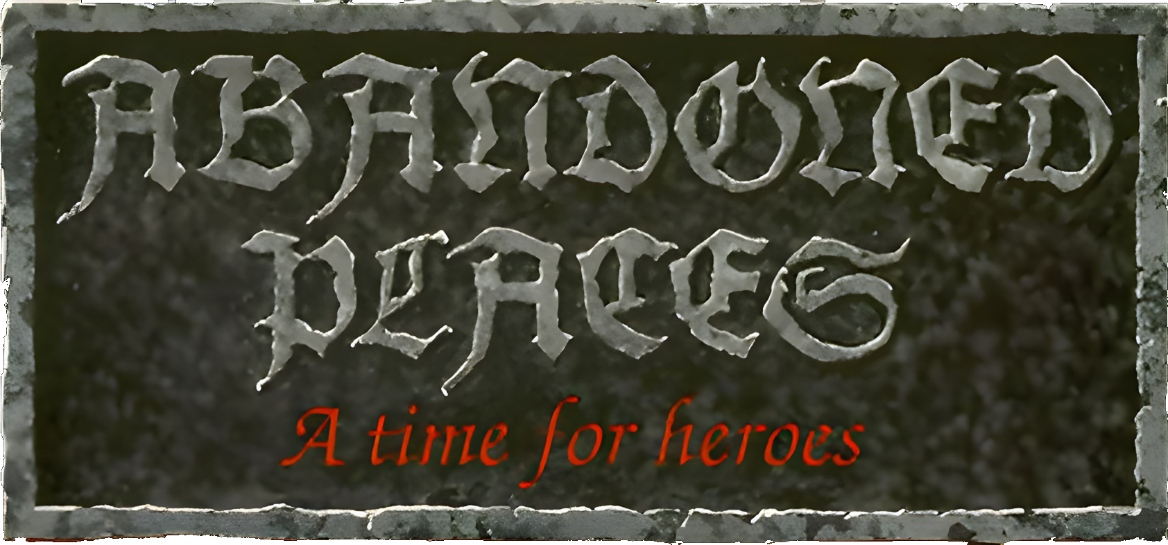 Abandoned Places: A Time for Heroes