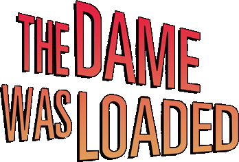 The Dame Was Loaded