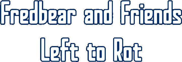 Fredbear and Friends: Left to Rot